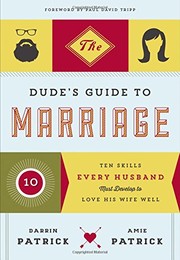 Cover of: The Dude's Guide to Marriage: Ten Skills Every Husband Must Develop to Love His Wife Well by 