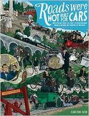 Cover of: Roads Were Not Built for Cars: How Cyclists Were the First to Push for Good Roads & Became the Pioneers of Motoring
