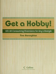 Cover of: Get a hobby! : 101 all-consuming diversions for any lifestyle