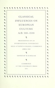 Cover of: Classical influences on European culture A.D. 500-1500 by International Conference on Classical Influences King's College, Cambridge, Eng. 1969.