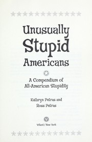 Cover of: Unusually stupid Americans: a compendium of all-American stupidity
