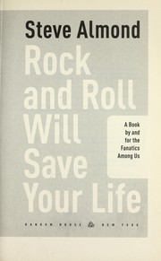 Cover of: Rock and roll will save your life: a book by and for the fanatics among us (with bitchin' soundtrack)