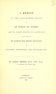Cover of: A memoir on the Lancashire House of Le Noreis or Norres, and its Speke branch in particular, with notices of its connexion with military transactions at Flodden, Edinburgh, and Musselburgh