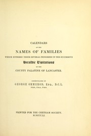 Cover of: Calendars of the names of families which entered their several pedigrees in the successive heraldic visitations of the county palatine of Lancaster.