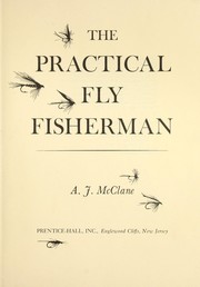 The practical fly fisherman by A. J. McClane