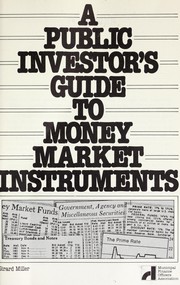A public investor's guide to money market instruments by Girard Miller