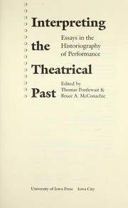 Cover of: Interpreting the theatrical past: essays in the historiography of performance