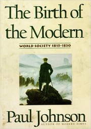 Cover of: The birth of the modern: world society, 1815-1830