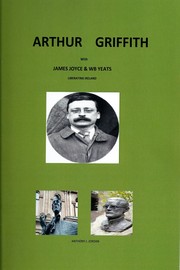 Arthur Griffith with James Joyce & WB Yeats - Liberating Ireland by Anthony J. Jordan
