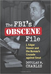 Cover of: The FBI’s Obscene File: J. Edgar Hoover and the Bureau’s Crusade Against Smut