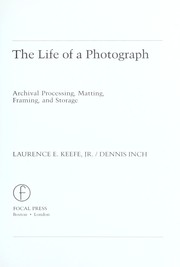 Cover of: The life of a photograph : archival processing, matting, framing, and storage