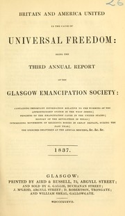 Cover of: Britain and America united in the cause of universal freedom: being the third annual report of the Glasgow Emancipation Society ...