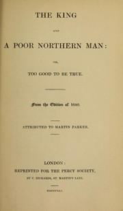 Cover of: The king and a poor northern man: or, Too good to be true.  From the edition of 1640.