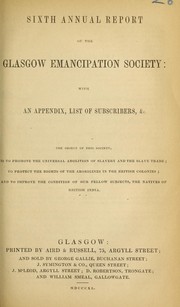 Cover of: Sixth annual report of the Glasgow Emancipation Society: with appendix, list of subscribers, &c