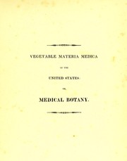 Cover of: Vegetable materia medica of the United States: or, Medical botany : containing a botanical, general, and medical history of medicinal plants indigenous to the United States
