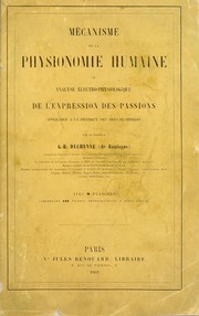 Cover of: Mécanisme de la physionomie humaine, ou, Analyse électro-physiologique de l'expression des passions
