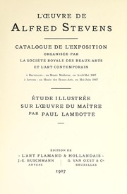 Cover of: L'oeuvre de Alfred Stevens: catalogue de l'exposition : à Bruxelles au Musée Moderne, en avril-mai 1907 : à Anvers au Musée des Beaux-Arts, en mai-juin 1907