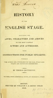 Cover of: The history of the English stage.: Including the lives, characters and amours of the most eminent actors and actresses. With instructions for public speaking; wherein the action and utterance of the bar, stage and pulpit are distinctly considered.