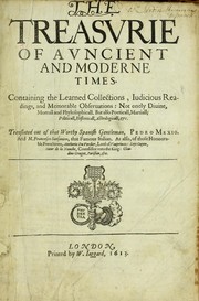 Cover of: The treasurie of auncient and moderne times: containing the learned collections, iudicious readings, and memorable obseruations : not onely diuine, morrall and phylosophicall, but also poeticall, martiall, politicall, historicall, astrologicall, &c.