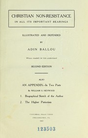 Cover of: Christian non-resistance in all its important bearings: illustrated and defended, also an appendix ... By William S. Heywood