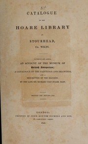 Cover of: Catalogue of the Hoare library at Stourhead, co. Wilts: to which are added an account of the museum of British antiquities, a catalogue of the paintings and drawings, and a description of the mansion