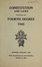 Cover of: Constitution and laws governing the fourth degree, 1943: adopted January, 1910 with amendments to and including Ocotber 17, 1943