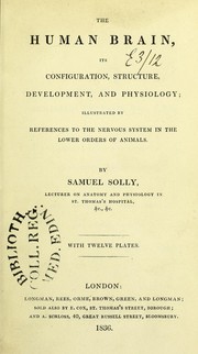 Cover of: The human brain : its configuration, structure, development, and physiology : illustrated by references to the nervous system in the lower order of animals
