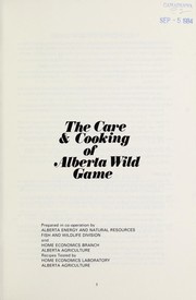 Cover of: The Care & cooking of Alberta wild game