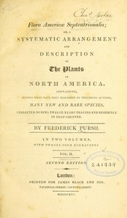 Cover of: Flora Americae Septentrionalis, or, A systematic arrangement and description of the plants of North America: containing, besides what have been described by preceding authors, many new and rare species : collected during twelve years travels and residence in that country : in two volumes