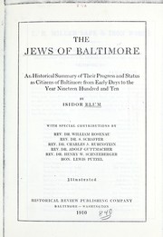 Cover of: The Jews of Baltimore: an historical summary of their progress and status as citizens of Baltimore from early days to the year nineteen hundred and ten