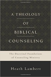 A Theology of Biblical Counseling by Heath Lambert