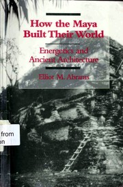 How the Maya built their world by Elliot Marc Abrams