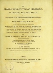 Cover of: The geographical system of Herodotus, examined; and explained, by a comparison with those of other ancient authors, and with modern geography : In the course of the work are introduced, dissertations on the itinerary stade of the Greeks, the expedition of Darius Hystaspes to Scythia, the position and remains of ancient Babylon, the alluvions of the Nile, and canals of Suez; the oasis and temple of Jupiter Ammon, the ancient circumnavigation of Africa, and other subjects of history and geography. The whole explained by eleven maps, adapted to the different subjects; and accompanied with a complete index