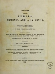Cover of: A journey through Persia, Armenia, and Asia Minor, to Constantinople 1808-09 : in which is included, some account of the proceedings of His Majesty's mission, under Sir Harford Jones, Bart. K.C. to the court of the King of Persia by James Justinian Morier