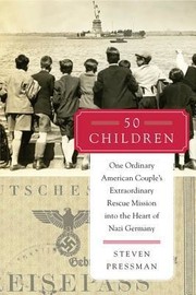 Cover of: 50 Children: One Ordinary American Couple's Extraordinary Rescue Mission Into the Heart of Nazi Germany