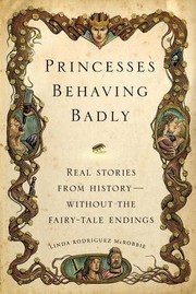 Cover of: Princesses Behaving Badly: Real Stories From History Without the Fairy-Tale Endings by 
