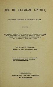 Cover of: Life of Abraham Lincoln, sixteenth president of the United States: containing his early history and political career; together with the speeches, messages, proclamations and other official documents illustrative of his eventful administration