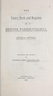 The vestry book and register of Bristol Parish, Virginia, 1720-1789 by Bristol Parish, Va