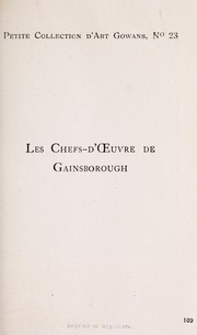 Cover of: Les chefs-d'oeuvre de Gainsborough (1727-1788): Soixante reproductions photographiques des tableaux originaux offrant des exemples des differentes caractéristiques de l'oeuvre de l'artiste