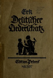 Cover of: Deutscher Liederschatz: die schoensten Weisen der alten Sammlung Ludwig Erks : neu bearbeitet und durch hundert Lieder vermehrt