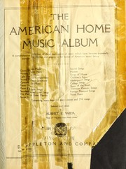 Cover of: The American home music album: a comprehensive collection of those masterpieces of music which have become universally popular for playing and singing in the homes of American music lovers ...