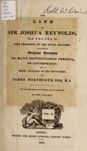 Cover of: The life of Sir Joshua Reynolds, late president of the Royal Academy: comprising original anecdotes of many distinguished persons, his contemporaries; & a brief analysis of his discourses