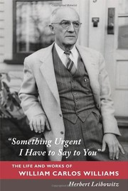 Cover of: "Something urgent I have to say to you": the life and works of William Carlos Williams