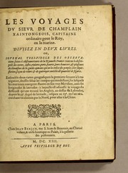 Cover of: Les voyages du sieur de Champlain Xaintongeois, capitaine ordinaire pour le roy, en la marine: diuisez en deux liures. ou, iournal tres-fidele des obseruations faites és descouuertures de la Nouuelle France ... ensemble deux cartes geografiques ... à laquelle est adiousté le voyage du destroict qu'ont trouué les Anglois, au dessus de Labrador ... en l'an 1612. cerchans vn chemin par le Nord, pour aller à la Chine