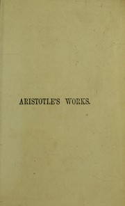 Cover of: The works of Aristotle, the famous philosopher: containing his complete master-piece and family physician, his experienced midwife, his book of problems, and remarks on physiognomy : to the original work is added, an essay on marriage, its duties and enjoyments