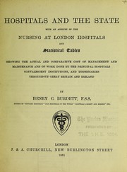 Cover of: Hospitals and the state: with an account of the nursing at London hospitals, and statistical tables showing the actual and comparative cost of management and maintenance, and of work done by the principal hospitals, convalescent institutions, and dispensaries throughout Great Britain and Ireland