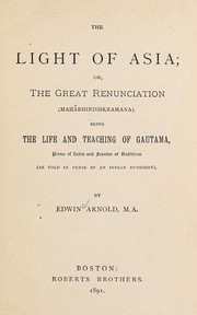 Cover of: The light of Asia: or, The great renunciation (Maha bhinishkramana).  Being the life and teaching of Gautama, prince of India and founder of Buddhism
