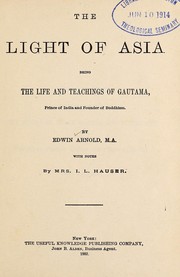 Cover of: The light of Asia: being the life and teachings of Gautama, prince of India and founder of Buddhism