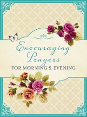 Cover of: Encouraging Prayers for Morning & Evening