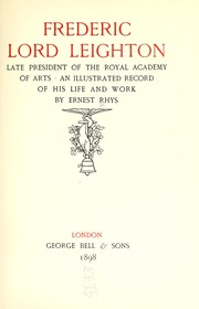 Cover of: Frederic Lord Leighton: late president of the Royal Academy of Arts : an illustrated record of his life and work